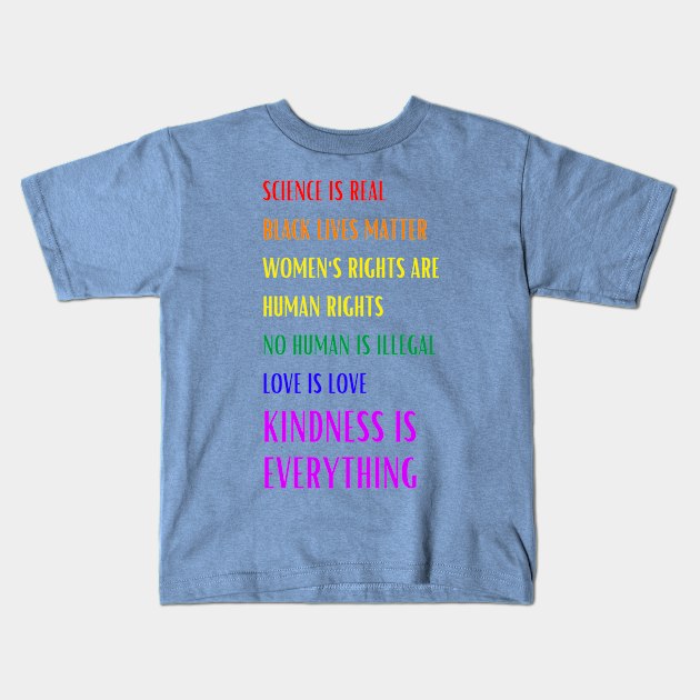 Science is Real Black Lives Matter Women's Rights are Human Rights Kindness is Everything Inspirational Graphic Kids T-Shirt by The Boho Cabana